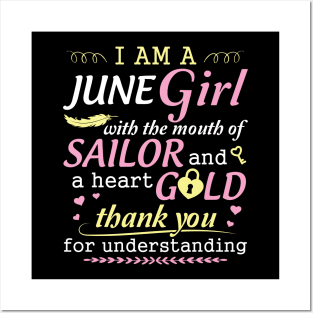 I Am A June Girl With The Mouth Of Sailor And A Heart Of Gold Thank You For Understanding Posters and Art